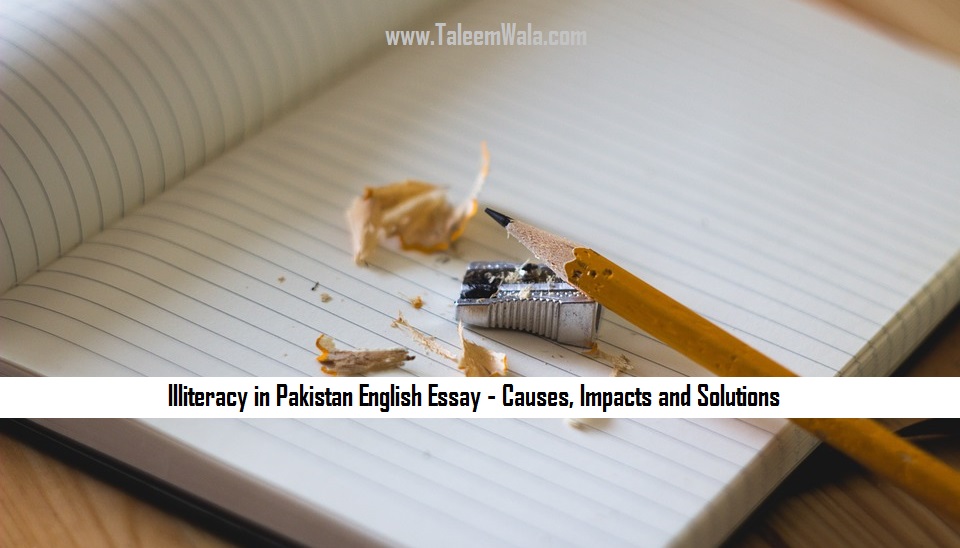 Illiteracy in Pakistan English Essay – Causes, Impacts and Solutions