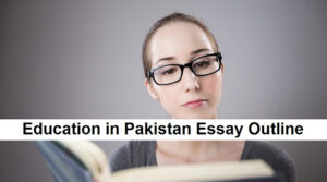 Education in Pakistan English Essay Outline for CSS, NTS and PCS Tests